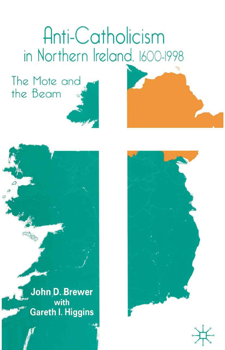 Anti-Catholicism in Northern Ireland, 1600-1998: The Mote and the Beam