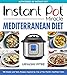 Instant Pot Miracle Mediterranean Diet Cookbook: 100 Simple and Tasty Recipes Inspired by One of the World's Healthiest Diets