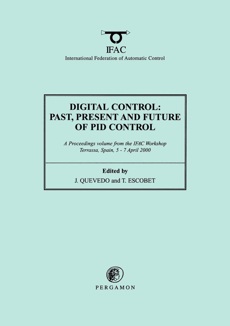 Digital Control 2000: Past, Present and Future of PID Control: Proceedings of the IFAC Workshop, 5-7 April 2000, Terrassa, Spain (IFAC Proceedings Volumes)