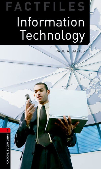 Oxford Bookworms Factfiles: Information Technology: Level 3: 1000-Word VocabularyInformation Technology (Oxford Bookworms Library: Stage 3)