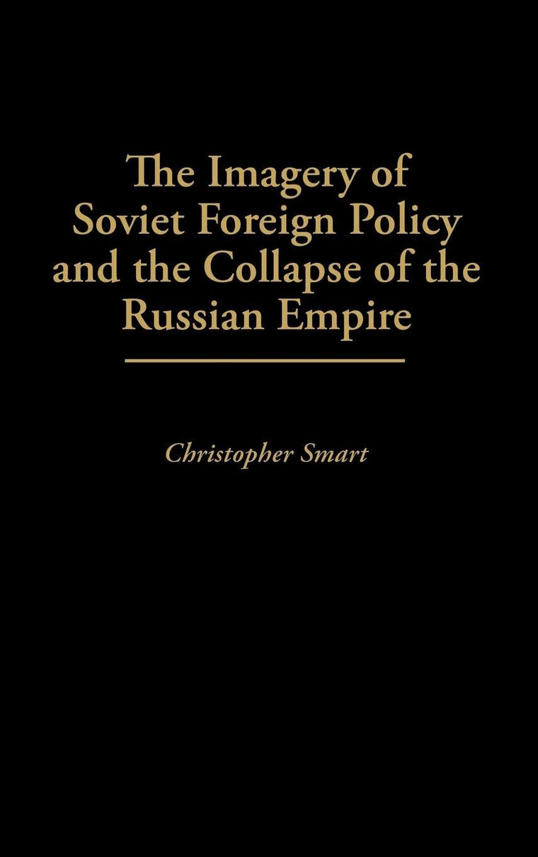 The Imagery of Soviet Foreign Policy and the Collapse of the Russian Empire:
