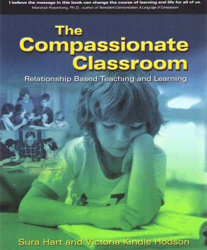 The Compassionate Classroom: Relationship Based Teaching And Learning