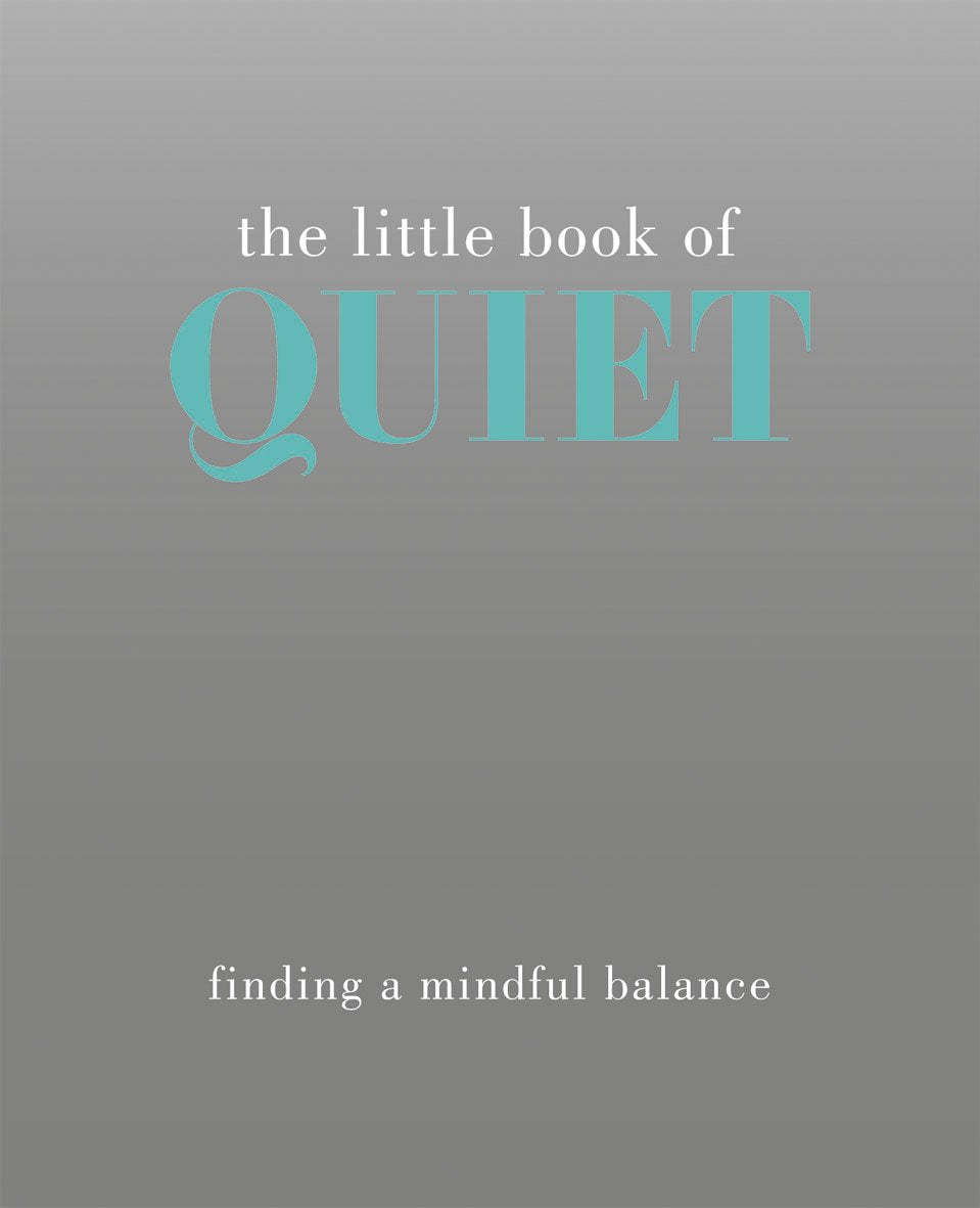 The Little Book of Quiet: Finding a Mindful Balance (The Little Books)