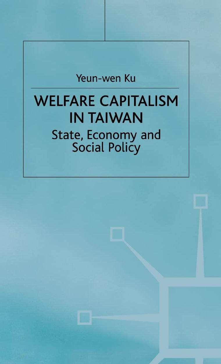 Welfare Capitalism in Taiwan: State, Economy and Social Policy