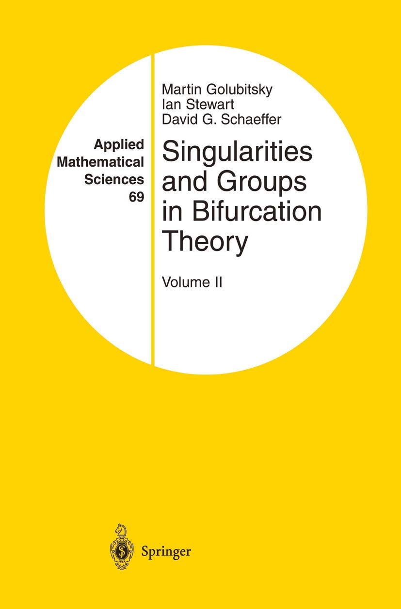 Singularities and Groups in Bifurcation Theory: Volume II (Applied Mathematical Sciences, 69)