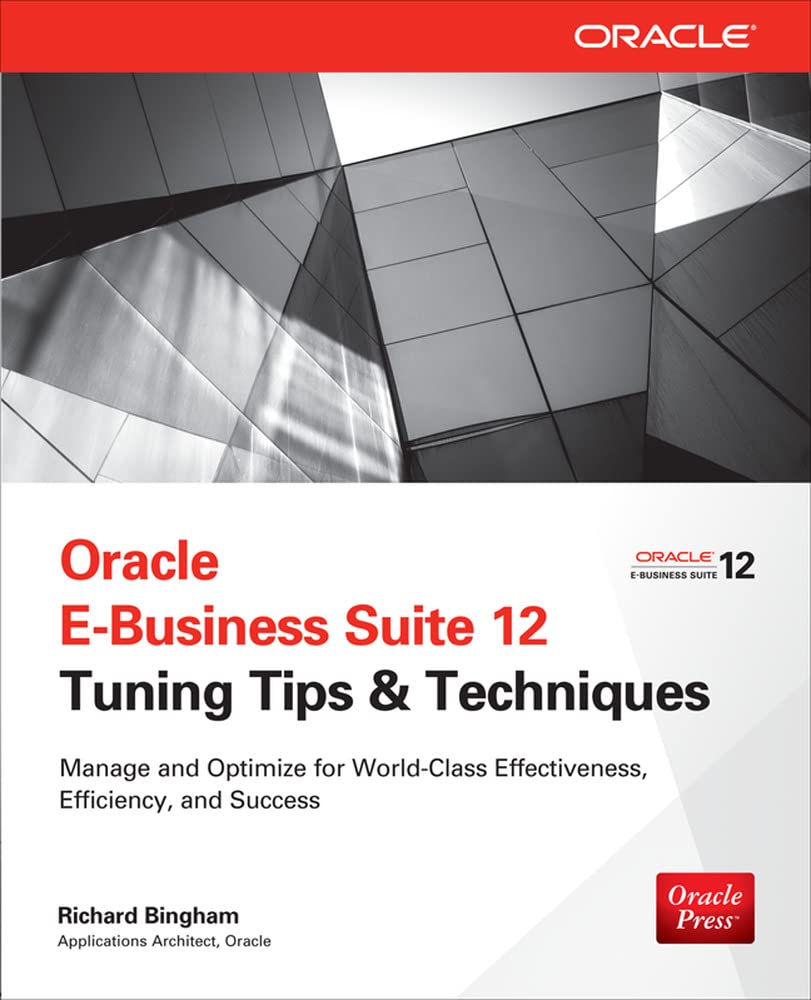 Oracle E-Business Suite 12 Tuning Tips & Techniques: Manage & Optimize for World-Class Effectiveness, Efficiency, and Success (Public Administration and Public Policy)