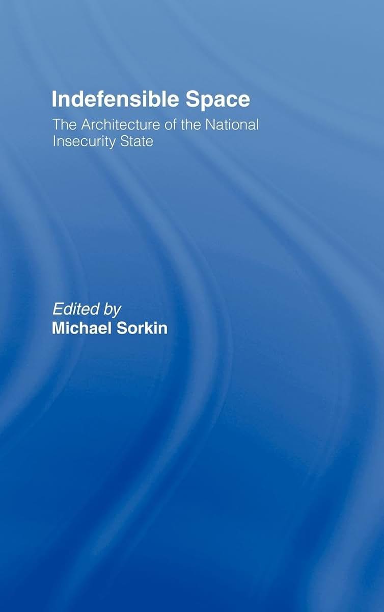 Indefensible Space: The Architecture of the National Insecurity State