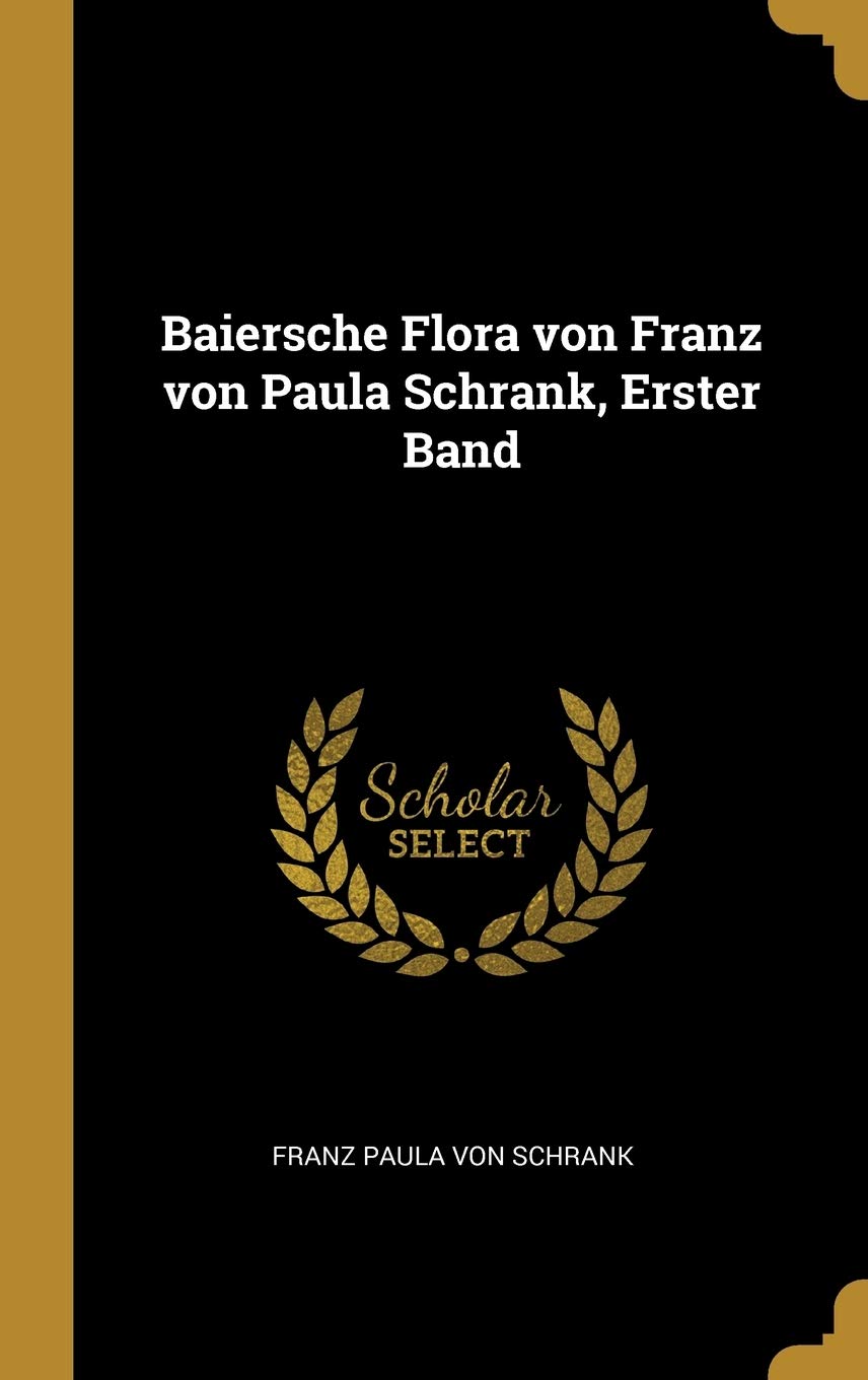 Baiersche Flora von Franz von Paula Schrank, Erster Band (German Edition)