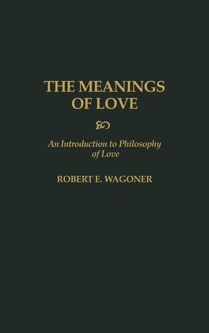 The Meanings of Love: An Introduction to Philosophy of Love