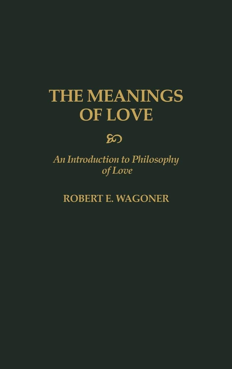 The Meanings of Love: An Introduction to Philosophy of Love