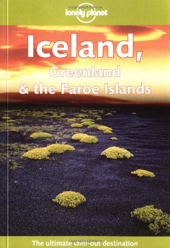 Lonely Planet Iceland, Greenland & the Faroe Islands (Lonely Planet Iceland, Greenland, and the Faroe Islands)