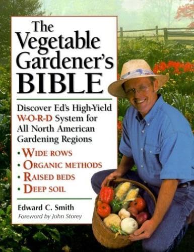 The Vegetable Gardeners Bible: Discover Eds High-Yield W-O-R-D System for All North American Gardening Regions