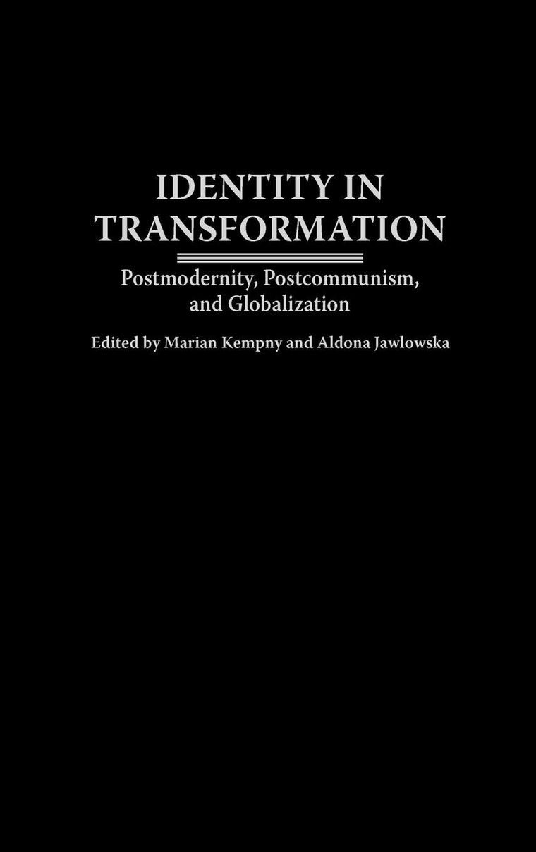 Identity in Transformation: Postmodernity, Postcommunism, and Globalization