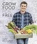 Grow Food for Free: No Cost, Low Effort, High Yield