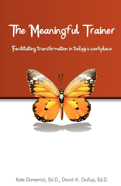 The Meaningful Trainer: Facilitating transformation in today?s workplace