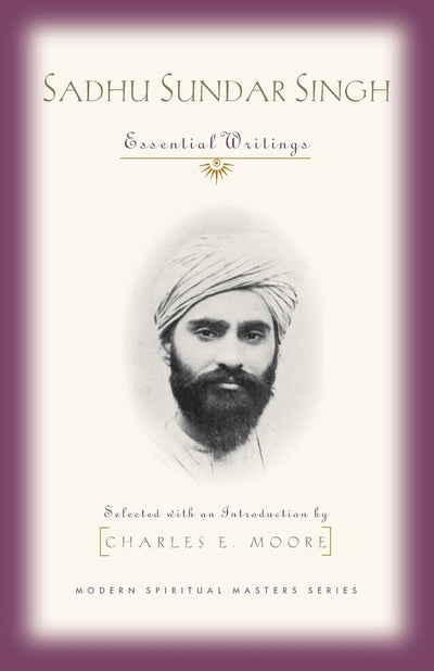 Sadhu Sundar Singh: Essential Writings (Modern Spiritual Masters Series)