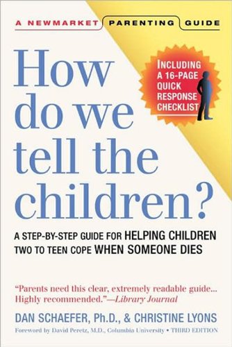 How Do We Tell the Children? Third Edition: A Step-By-Step Guide for Helping Children Two to Teen Cope When Someone Dies