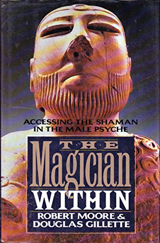 The Magician Within: Accessing the Shaman in the Male Psyche