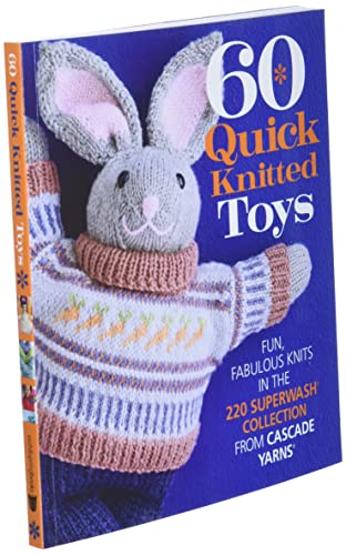 60 Quick Knitted Toys: Fun, Fabulous Knits in the 220 Superw