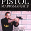 Tactical Pistol Marksmanship: How To Improve Your Combat Shooting Skills