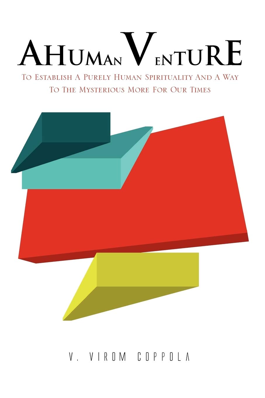A HUMAN VENTURE: To Establish A Purely Human Spirituality And A Way To The Mysterious More For Our Times
