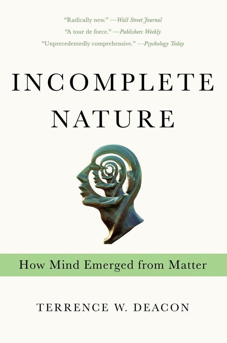 Incomplete Nature: How Mind Emerged from Matter by Deacon, T