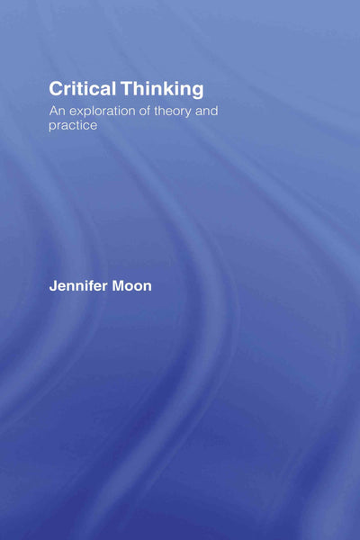 Critical Thinking: An Exploration of Theory and Practice