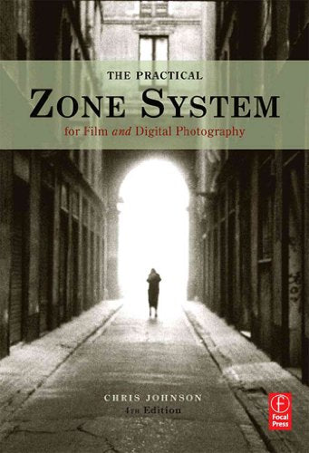 The Practical Zone System: For Film and Digital Photography