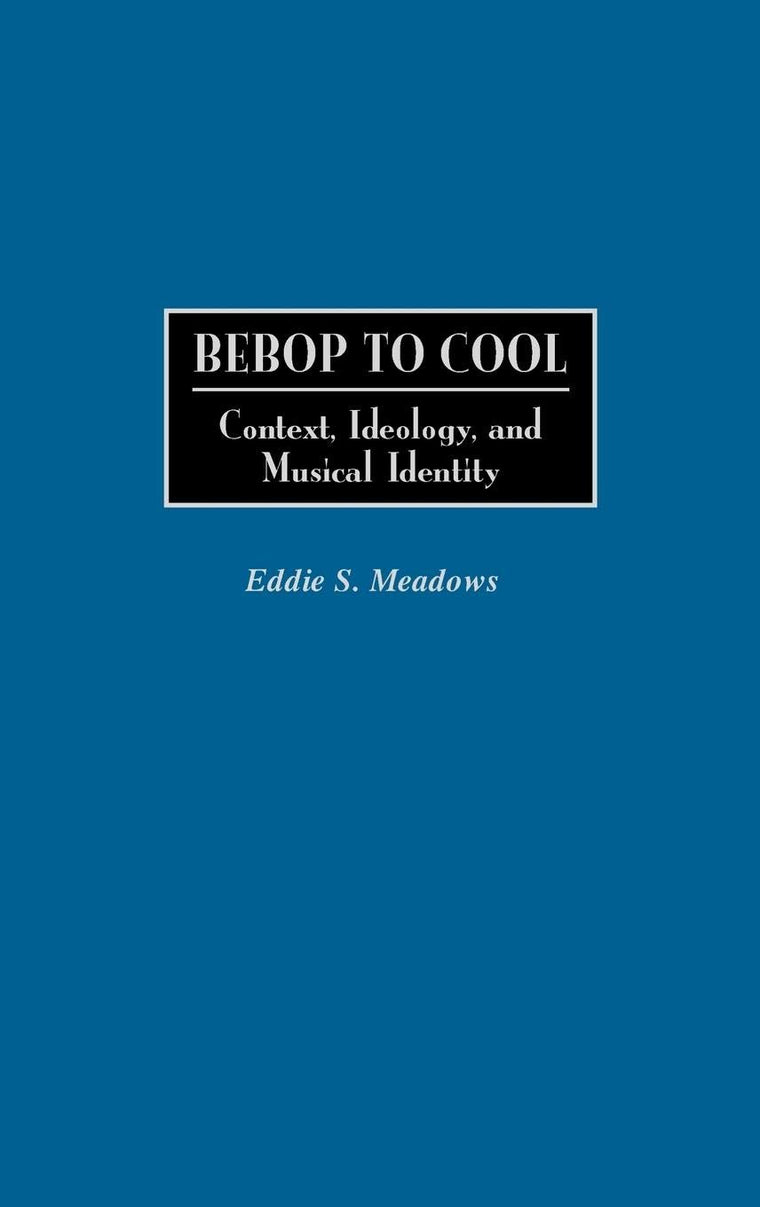 Bebop to Cool: Context, Ideology, and Musical Identity (Jazz Companions)