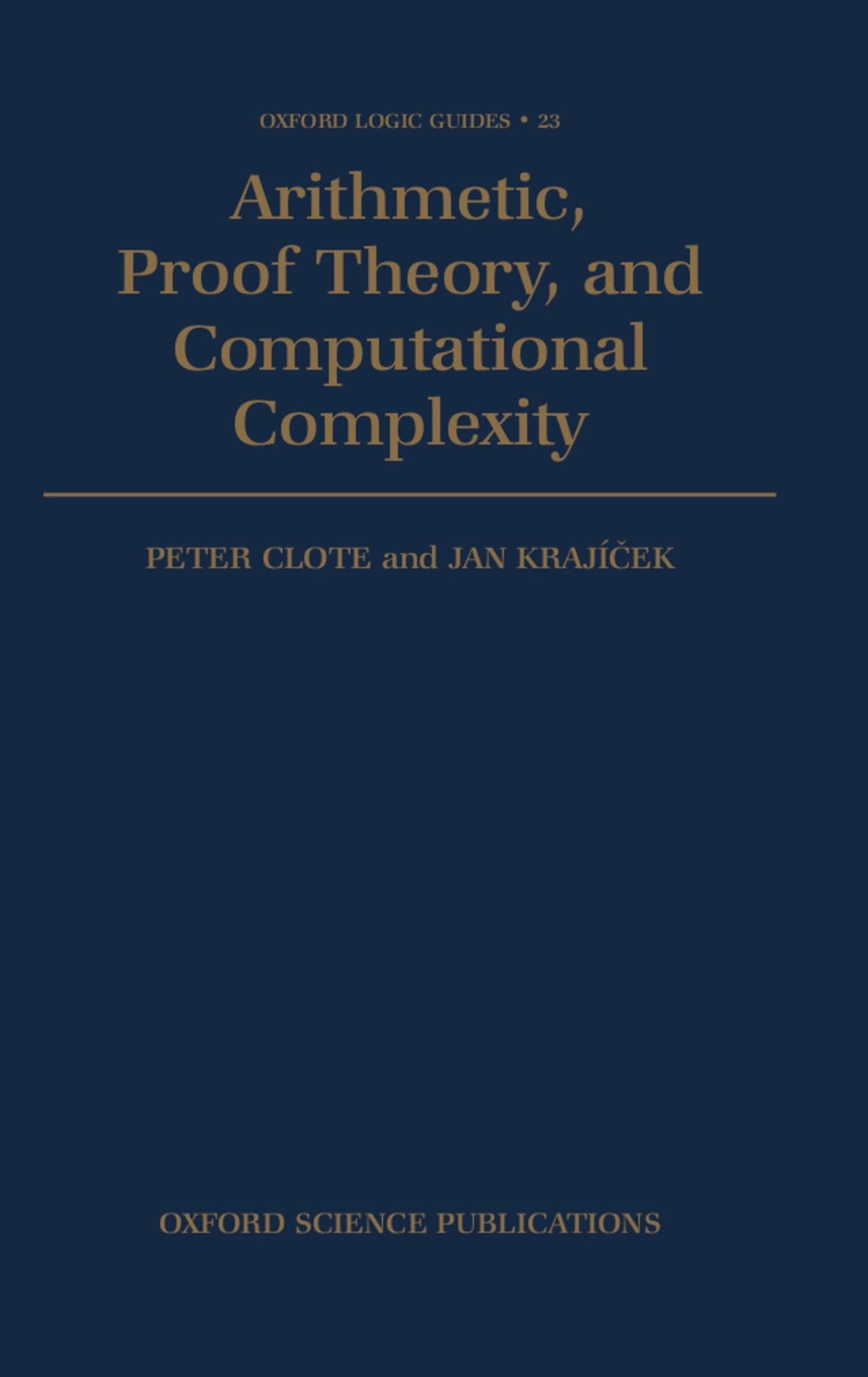 Arithmetic, Proof Theory, and Computational Complexity (Oxford Logic Guides)