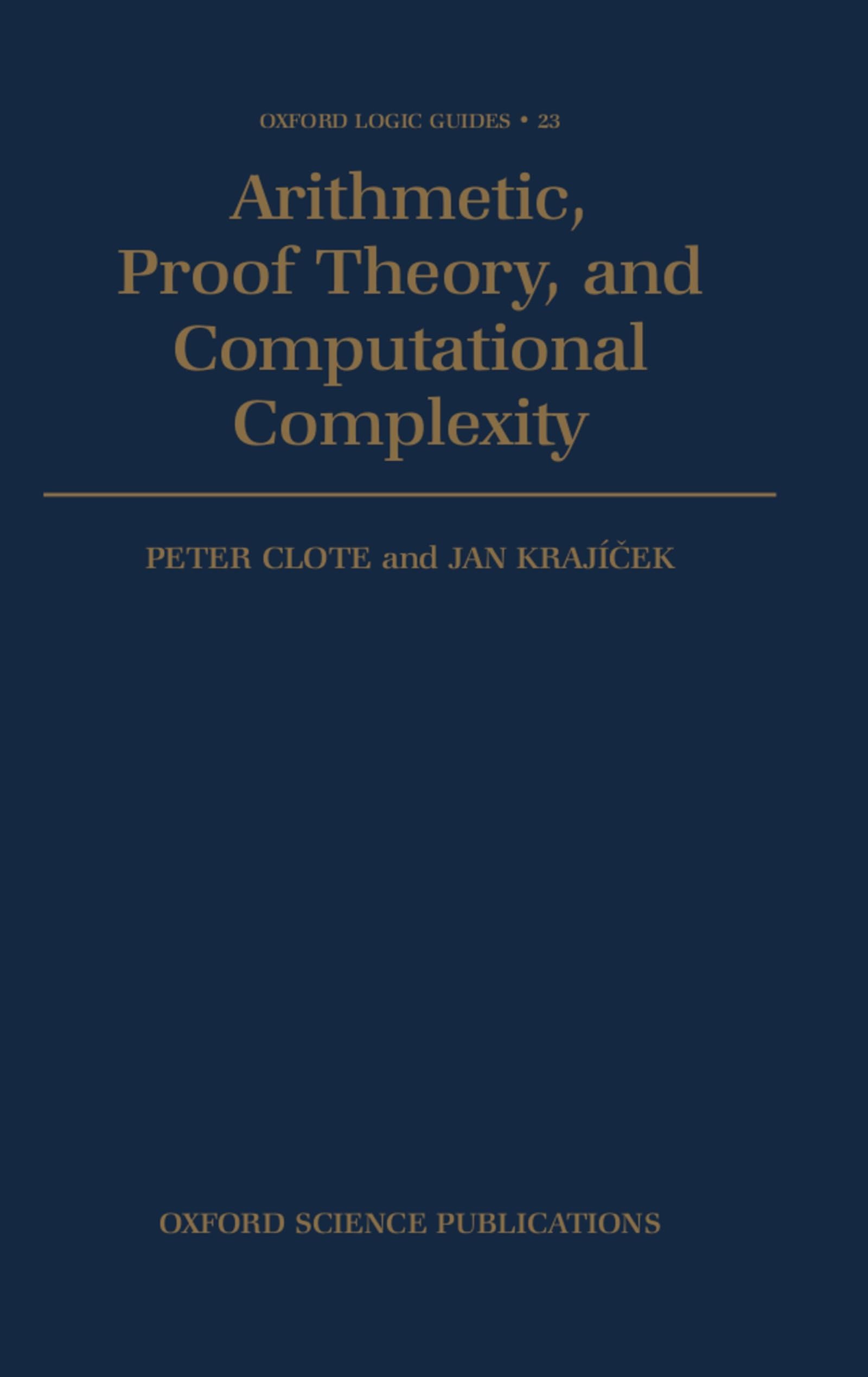 Arithmetic, Proof Theory, and Computational Complexity (Oxford Logic Guides)