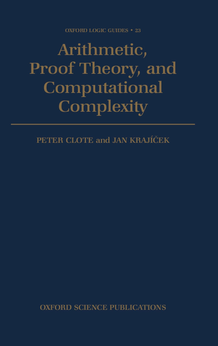 Arithmetic, Proof Theory, and Computational Complexity (Oxford Logic Guides)