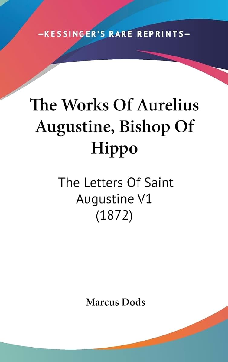 The Works Of Aurelius Augustine, Bishop Of Hippo: The Letters Of Saint Augustine V1 (1872)