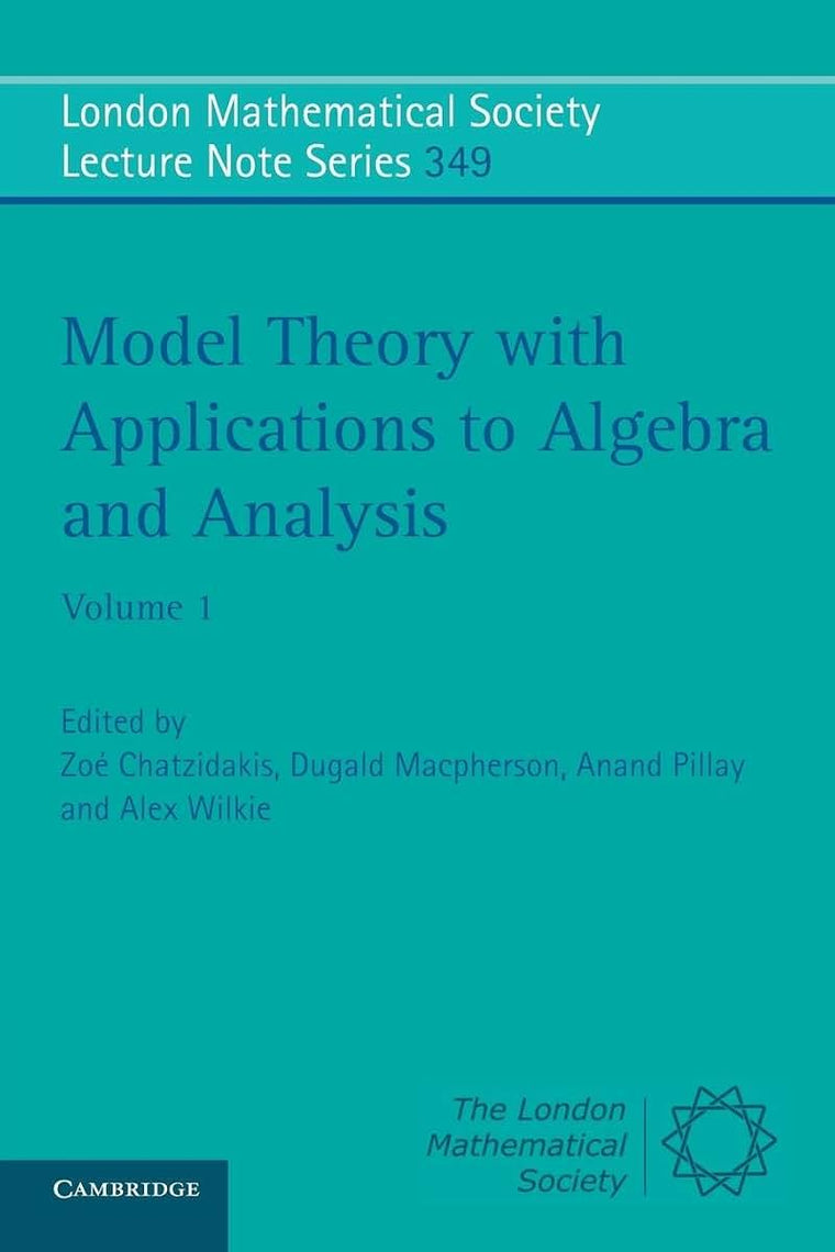 Model Theory with Applications to Algebra and Analysis: Volume 1 (London Mathematical Society Lecture Note Series, Series Number 349)