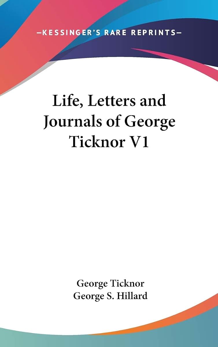 Life, Letters and Journals of George Ticknor V1