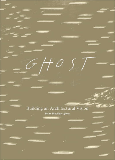 Ghost: Building an Architectural Vision