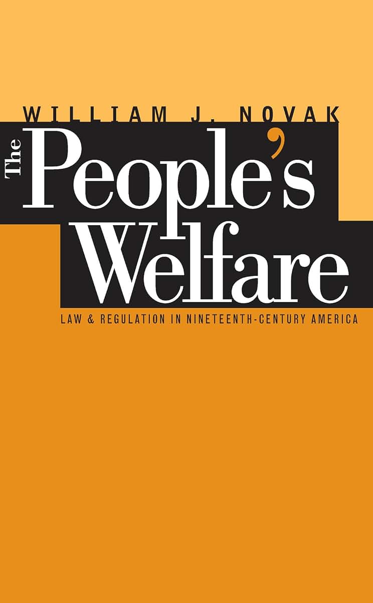The Peoples Welfare: Law and Regulation in Nineteenth-Century America (Studies in Legal History)