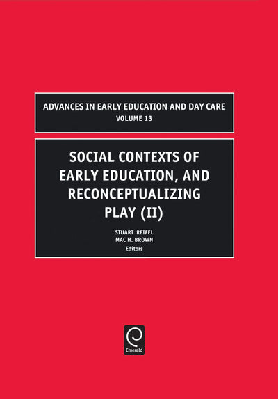 Social Contexts of Early Education, and Reconceptualizing Play (Advances in Early Education & Day Care, 13)