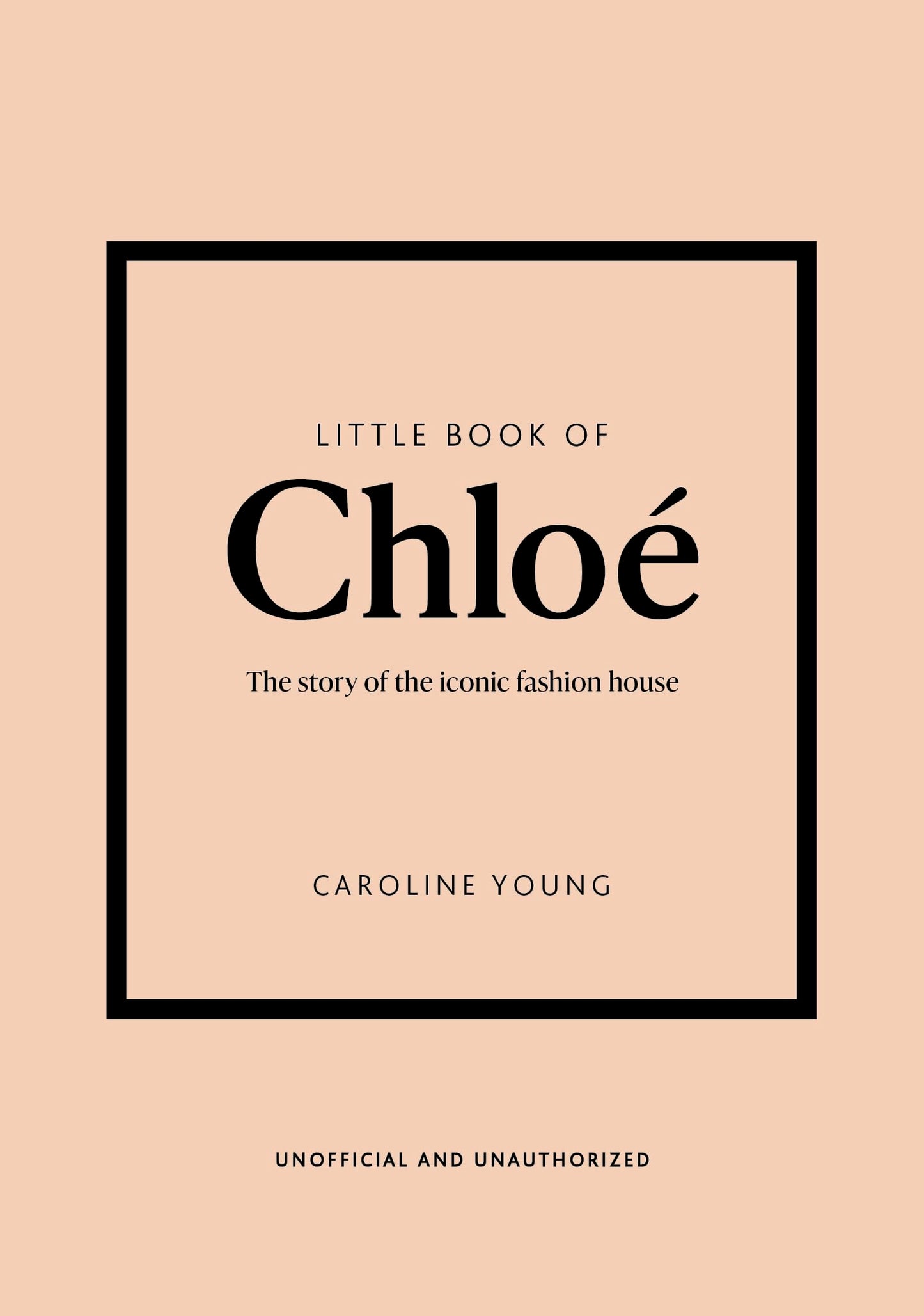 Little Book of Chloé: The story of the iconic brand (Little Books of Fashion, 25)