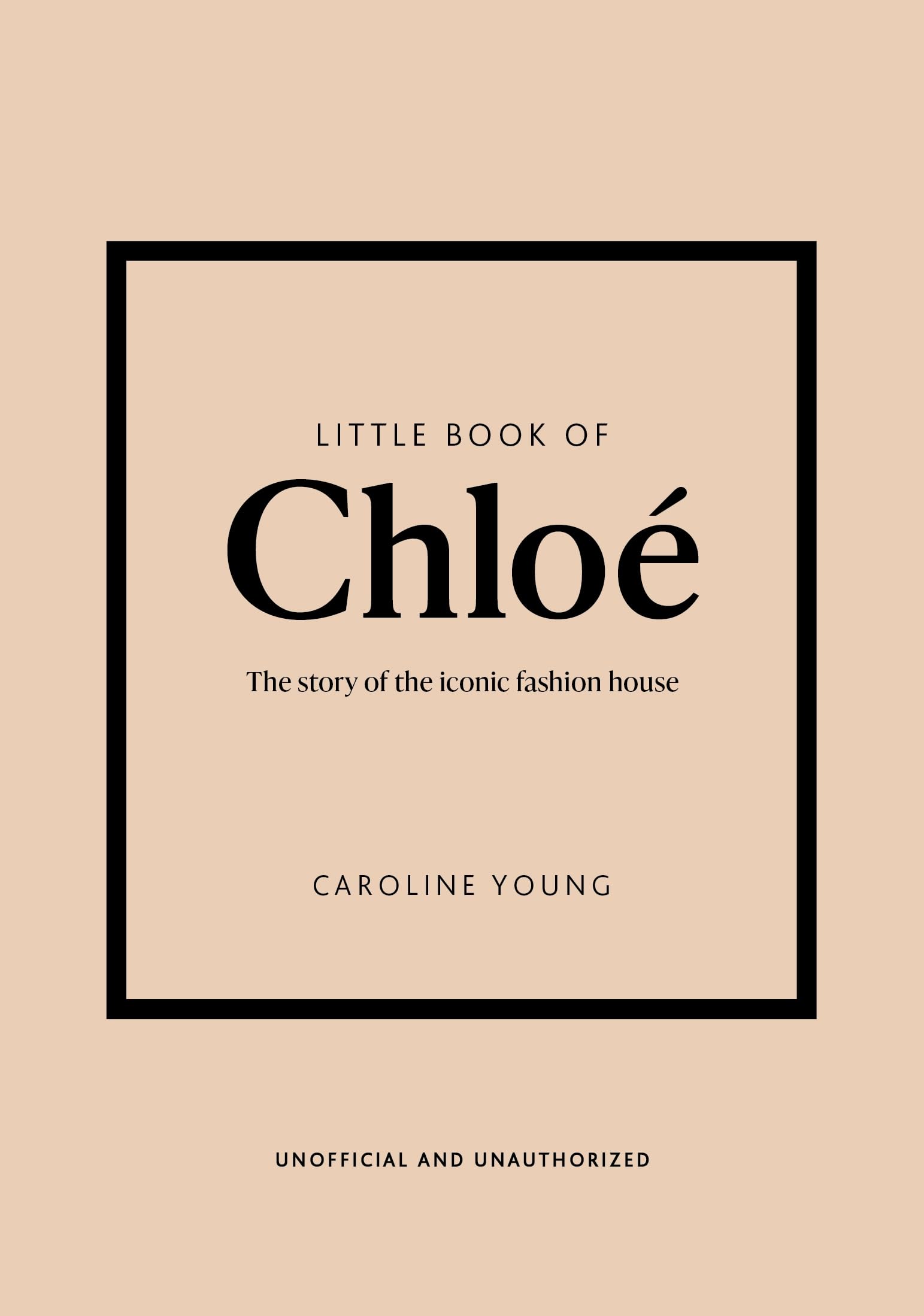 Little Book of Chloé: The story of the iconic brand (Little Books of Fashion, 25)