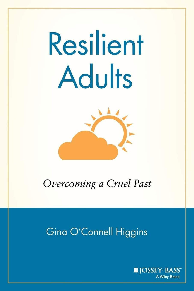 Resilient Adults: Overcoming a Cruel Past