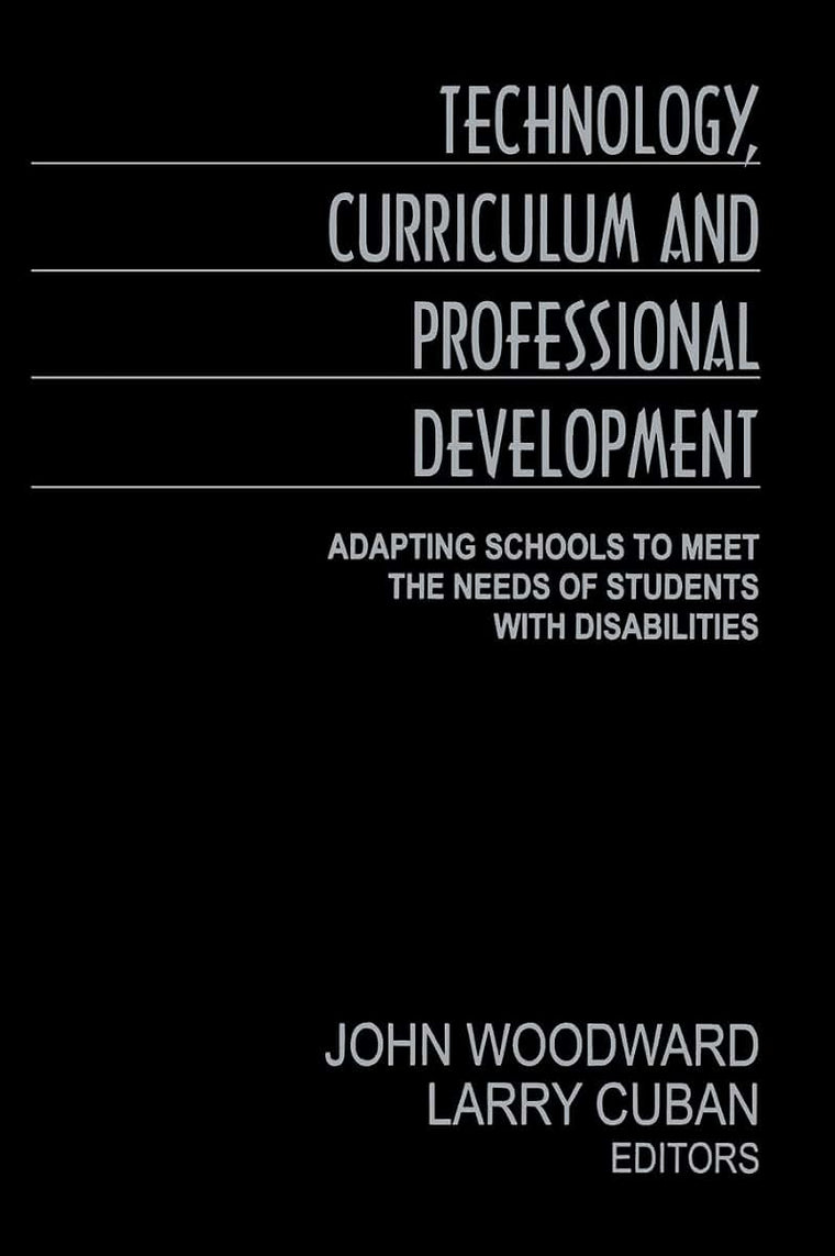 Technology, Curriculum, and Professional Development: Adapting Schools to Meet the Needs of Students With Disabilities