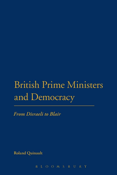 British Prime Ministers and Democracy: From Disraeli to Blair