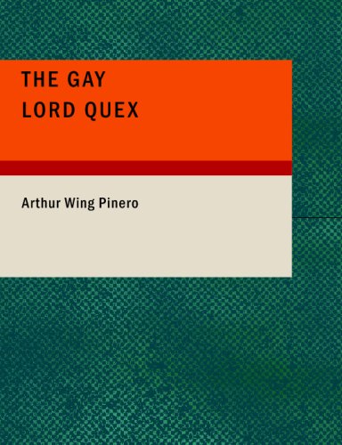 The Gay Lord Quex: A Comedy in Four Acts
