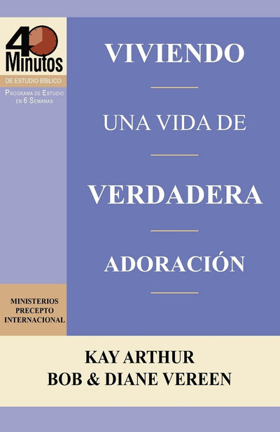Viviendo Una Vida de Verdadera Adoracion / Living a Life of True Worship (40 Minute Bible Studies) (Spanish Edition)