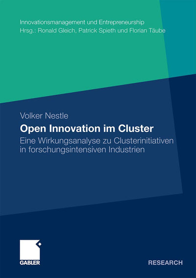 Open Innovation im Cluster: Eine Wirkungsanalyse zu Clusterinitiativen in forschungsintensiven Industrien (Innovationsmanagement und Entrepreneurship) (German Edition)