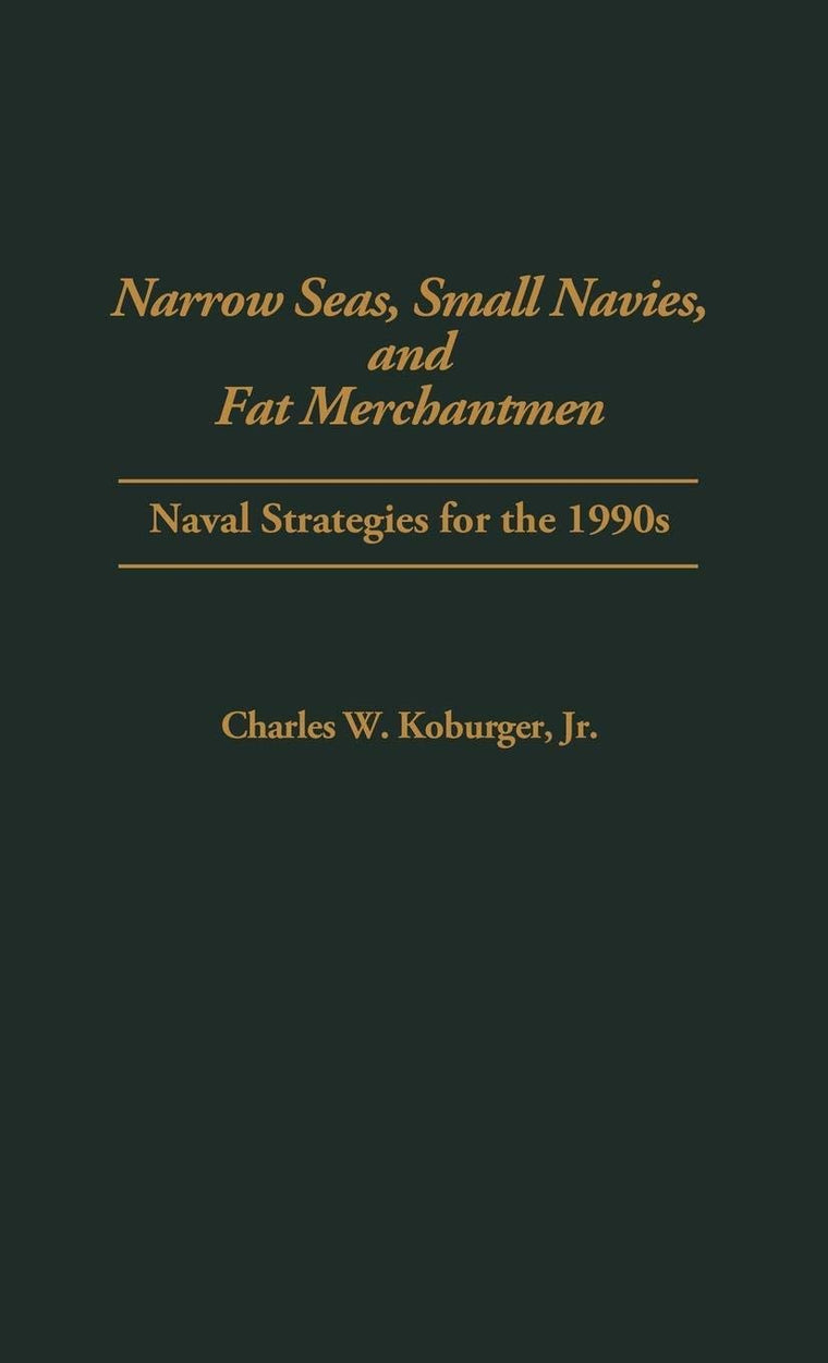 Narrow Seas, Small Navies, and Fat Merchantmen: Naval Strategies for the 1990s
