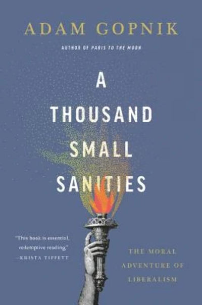 A Thousand Small Sanities: The Moral Adventure of Liberalism