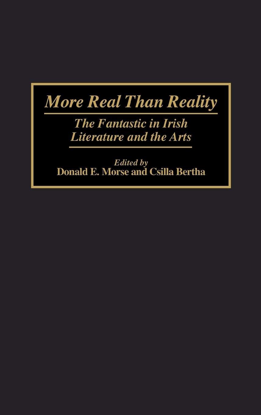 More Real Than Reality: The Fantastic in Irish Literature and the Arts (Contributions to the Study of Science Fiction and Fantasy)