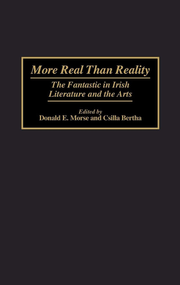 More Real Than Reality: The Fantastic in Irish Literature and the Arts (Contributions to the Study of Science Fiction and Fantasy)